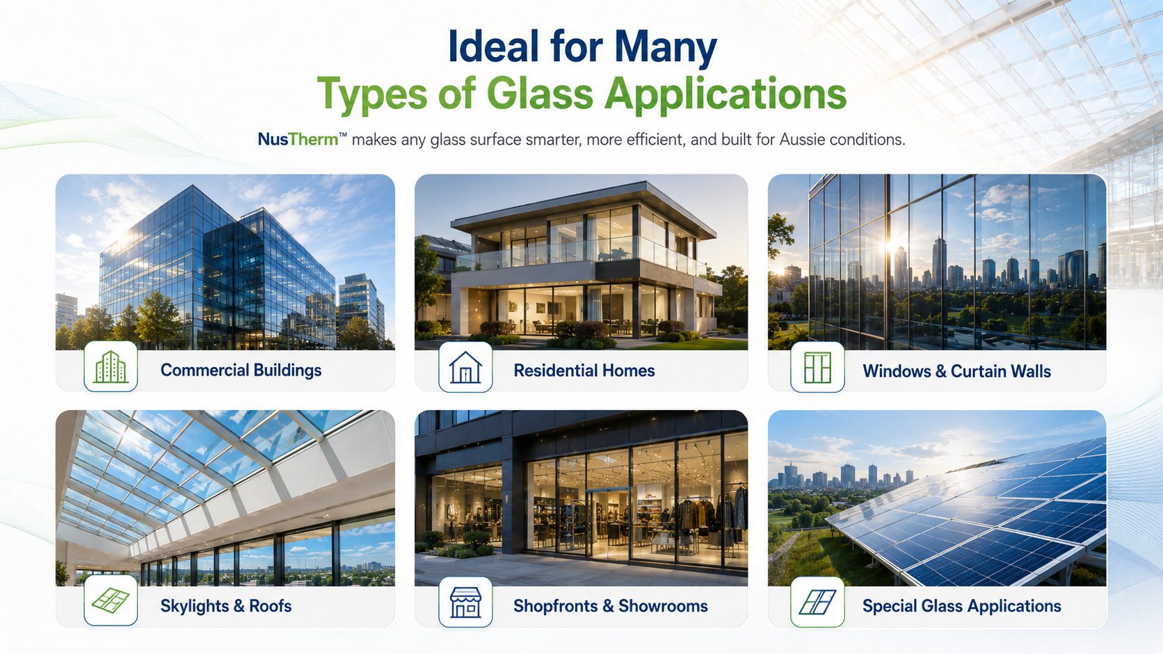NusTherm glass heat reduction coating applications: commercial buildings, residential homes, windows and curtain walls, skylights and roofs, shopfronts and showrooms, special glass applications