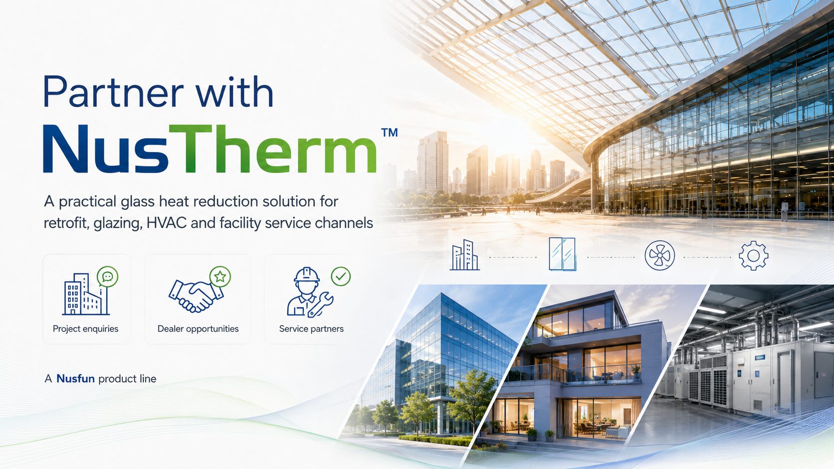 Partner with NusTherm — a practical glass heat reduction solution for retrofit, glazing, HVAC and facility service channels